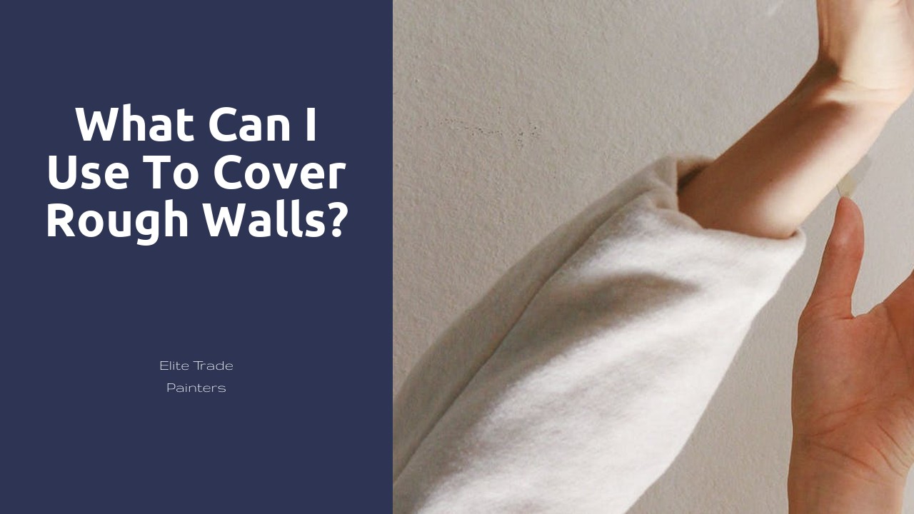 What can I use to cover rough walls?